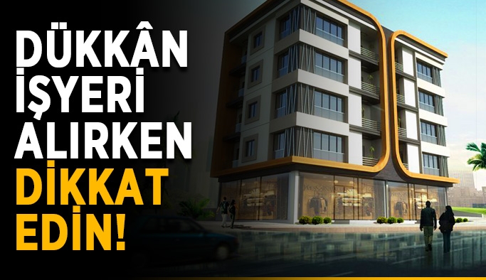 dükkan alırken dikkat