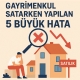 Kendi Başınıza Gayrimenkul Satarken Yapılan 5 Büyük Hata