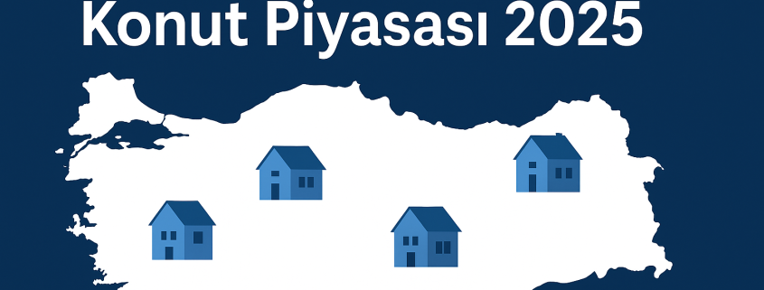 Türkiye’de Satılık Konut Piyasası 2025 Analizi